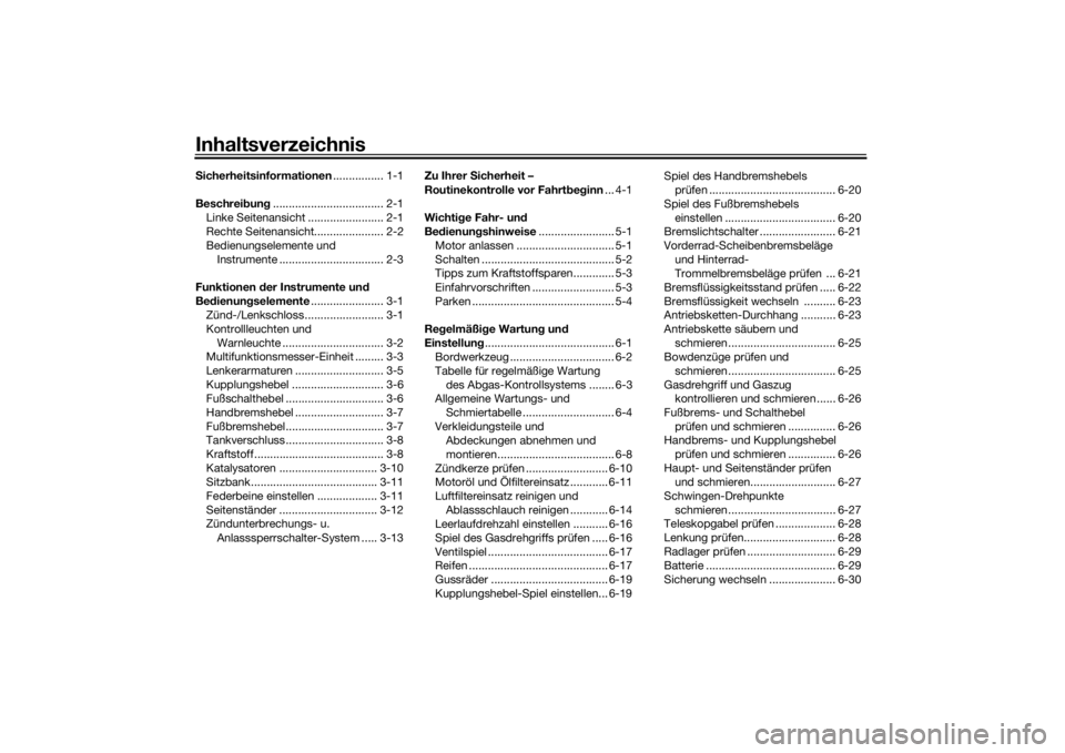 YAMAHA YS125 2017 Betriebsanleitungen (in German) InhaltsverzeichnisSicherheitsinformationen ................ 1-1
Beschrei bun g................................... 2-1
Linke Seitenansicht ........................ 2-1
Rechte Seitenansicht............. YAMAHA YS125 2017 Betriebsanleitungen (in German) InhaltsverzeichnisSicherheitsinformationen ................ 1-1
Beschrei bun g................................... 2-1
Linke Seitenansicht ........................ 2-1
Rechte Seitenansicht.............