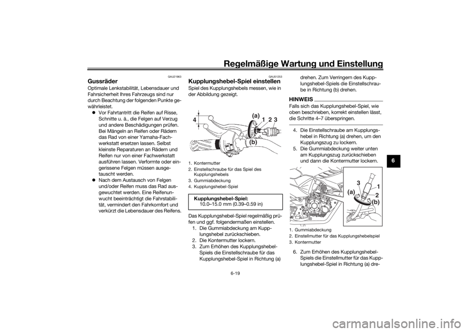 YAMAHA YS125 2017  Betriebsanleitungen (in German) Regelmäßi ge Wartun g und  Einstellun g
6-19
6
GAU21963
GussräderOptimale Lenkstabilität, Lebensdauer und 
Fahrsicherheit Ihres Fahrzeugs sind nur 
durch Beachtung der folgenden Punkte ge-
währle