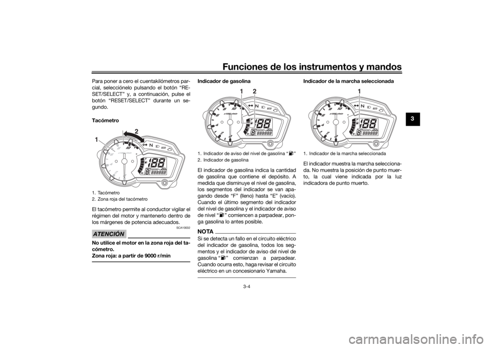 YAMAHA YS125 2017 Manuale de Empleo (in Spanish) Funciones de los instrumentos y man dos
3-4
3
Para poner a cero el cuentakilómetros par-
cial, selecciónelo pulsando el botón “RE-
SET/SELECT” y, a continuación, pulse el
botón “RESET/SELEC YAMAHA YS125 2017 Manuale de Empleo (in Spanish) Funciones de los instrumentos y man dos
3-4
3
Para poner a cero el cuentakilómetros par-
cial, selecciónelo pulsando el botón “RE-
SET/SELECT” y, a continuación, pulse el
botón “RESET/SELEC