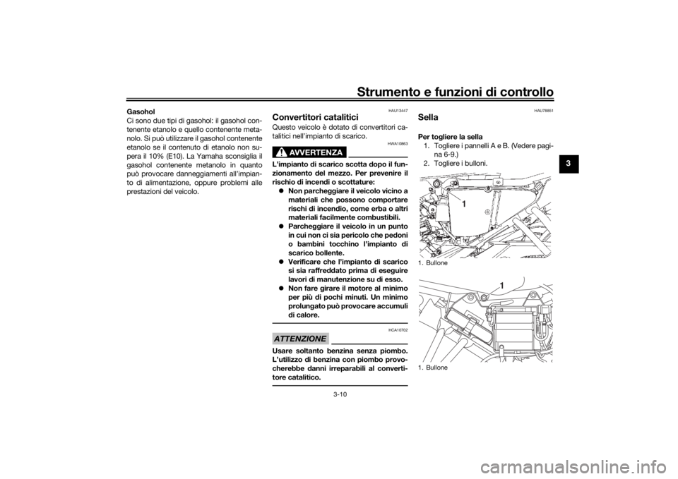 YAMAHA YS125 2017 Manuale duso (in Italian) Strumento e funzioni di controllo
3-10
3
Gasohol
Ci sono due tipi di gasohol: il gasohol con-
tenente etanolo e quello contenente meta-
nolo. Si può utilizzare il gasohol contenente
etanolo se il con YAMAHA YS125 2017 Manuale duso (in Italian) Strumento e funzioni di controllo
3-10
3
Gasohol
Ci sono due tipi di gasohol: il gasohol con-
tenente etanolo e quello contenente meta-
nolo. Si può utilizzare il gasohol contenente
etanolo se il con