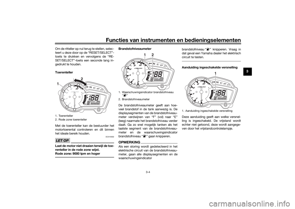 YAMAHA YS125 2017 Instructieboekje (in Dutch) Functies van instrumenten en bed ienin gselementen
3-4
3
Om de ritteller op nul terug te stellen, selec-
teert u deze door op de “RESET/SELECT”-
toets te drukken en vervolgens de “RE-
SET/SELECT YAMAHA YS125 2017 Instructieboekje (in Dutch) Functies van instrumenten en bed ienin gselementen
3-4
3
Om de ritteller op nul terug te stellen, selec-
teert u deze door op de “RESET/SELECT”-
toets te drukken en vervolgens de “RE-
SET/SELECT