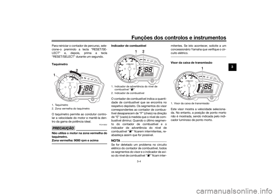 YAMAHA YS125 2017 Manual de utilização (in Portuguese) Funções dos controlos e instrumentos
3-4
3
Para reiniciar o contador de percurso, sele-
cione-o premindo a tecla “RESET/SE-
LECT” e, depois, prima a tecla
“RESET/SELECT” durante um segundo.
YAMAHA YS125 2017 Manual de utilização (in Portuguese) Funções dos controlos e instrumentos
3-4
3
Para reiniciar o contador de percurso, sele-
cione-o premindo a tecla “RESET/SE-
LECT” e, depois, prima a tecla
“RESET/SELECT” durante um segundo.