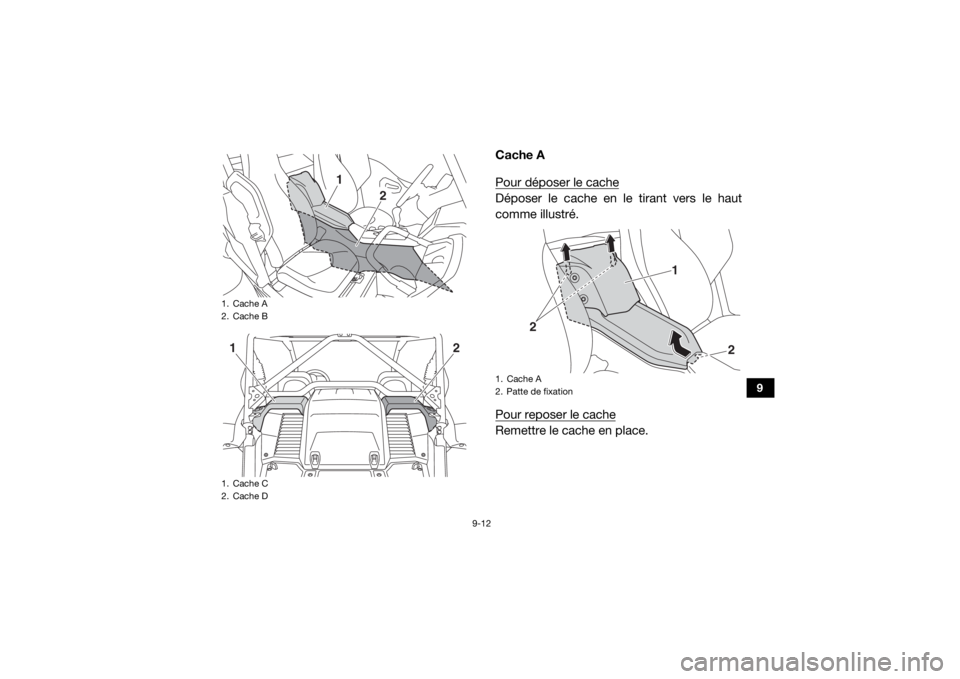 YAMAHA YXZ1000R 2021 Notices Demploi (in French) 9-12
9
Cache A
Pour déposer le cacheDéposer le cache en le tirant vers le haut
comme illustré.
Pour reposer le cacheRemettre le cache en place.
1. Cache A
2. Cache B
1. Cache C
2. Cache D
1
2
1
2
1 YAMAHA YXZ1000R 2021 Notices Demploi (in French) 9-12
9
Cache A
Pour déposer le cacheDéposer le cache en le tirant vers le haut
comme illustré.
Pour reposer le cacheRemettre le cache en place.
1. Cache A
2. Cache B
1. Cache C
2. Cache D
1
2
1
2
1