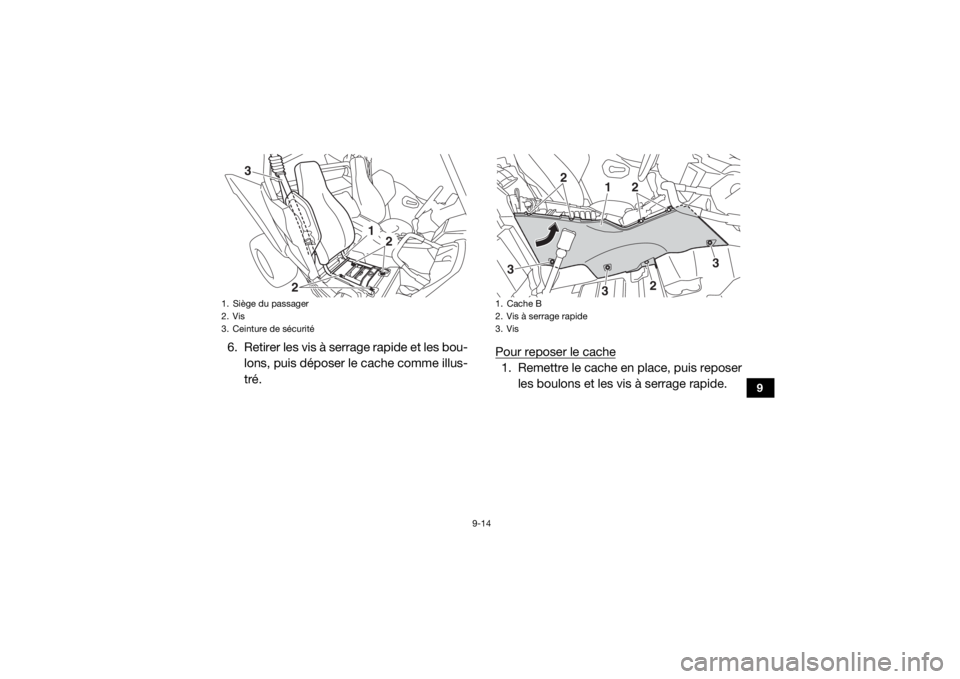 YAMAHA YXZ1000R 2021 Notices Demploi (in French) 9-14
9
6. Retirer les vis à serrage rapide et les bou-lons, puis déposer le cache comme illus-
tré. Pour reposer le cache
1. Remettre le cache en place, puis reposer
les boulons et les vis à serra YAMAHA YXZ1000R 2021 Notices Demploi (in French) 9-14
9
6. Retirer les vis à serrage rapide et les bou-lons, puis déposer le cache comme illus-
tré. Pour reposer le cache
1. Remettre le cache en place, puis reposer
les boulons et les vis à serra