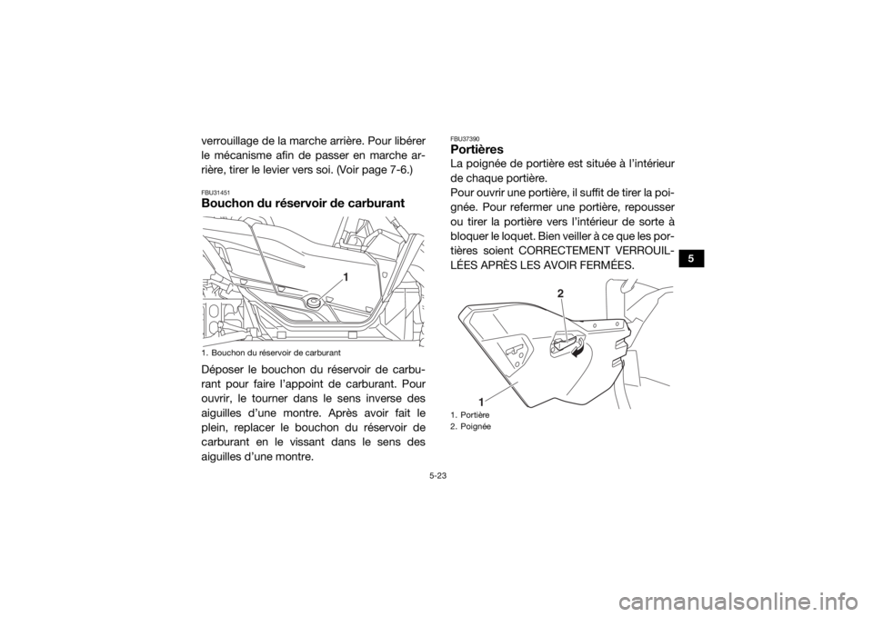 YAMAHA YXZ1000R 2021  Notices Demploi (in French) 5-23
5
verrouillage de la marche arrière. Pour libérer
le mécanisme afin de passer en marche ar-
rière, tirer le levier vers soi. (Voir page 7-6.)FBU31451Bouchon du réservoir de carburantDéposer