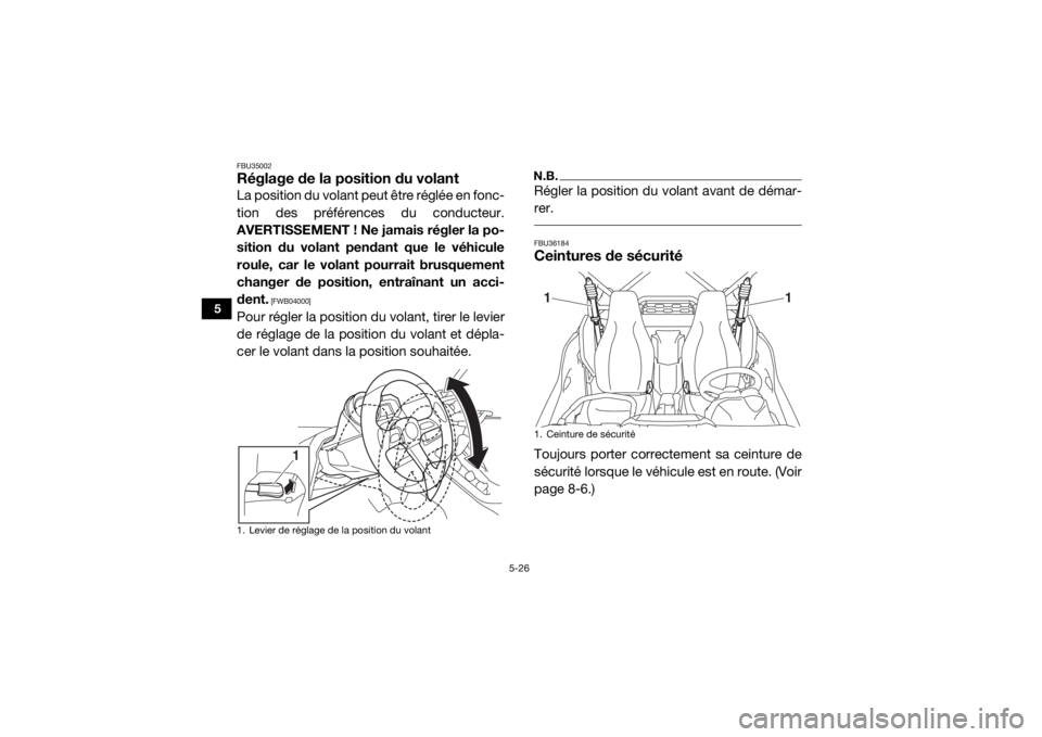 YAMAHA YXZ1000R 2021  Notices Demploi (in French) 5-26
5
FBU35002Réglage de la position du volantLa position du volant peut être réglée en fonc-
tion des préférences du conducteur.
AVERTISSEMENT ! Ne jamais régler la po-
sition du volant penda