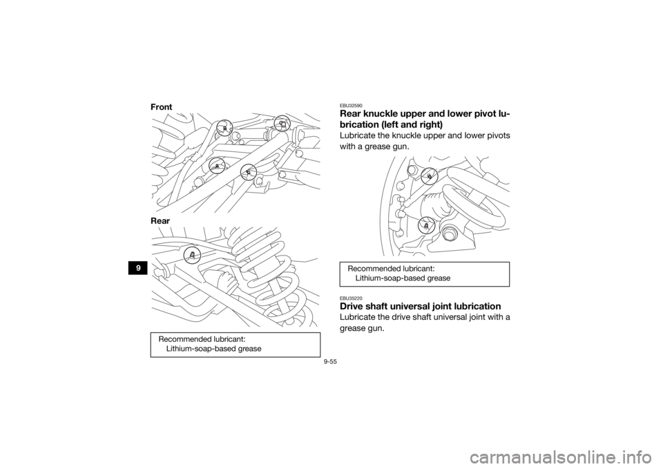 YAMAHA YXZ1000R 2020 Owners Manual 9-55
9
Front
Rear
EBU32590Rear knuckle upper and lower pivot lu-
brication (left and right)Lubricate the knuckle upper and lower pivots
with a grease gun.EBU35220Drive shaft universal joint lubricatio YAMAHA YXZ1000R 2020 Owners Manual 9-55
9
Front
Rear
EBU32590Rear knuckle upper and lower pivot lu-
brication (left and right)Lubricate the knuckle upper and lower pivots
with a grease gun.EBU35220Drive shaft universal joint lubricatio