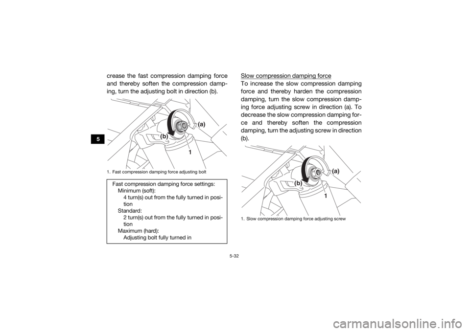 YAMAHA YXZ1000R 2020 Repair Manual 5-32
5
crease the fast compression damping force
and thereby soften the compression damp-
ing, turn the adjusting bolt in direction (b).Slow compression damping force
To increase the slow compression YAMAHA YXZ1000R 2020 Repair Manual 5-32
5
crease the fast compression damping force
and thereby soften the compression damp-
ing, turn the adjusting bolt in direction (b).Slow compression damping force
To increase the slow compression