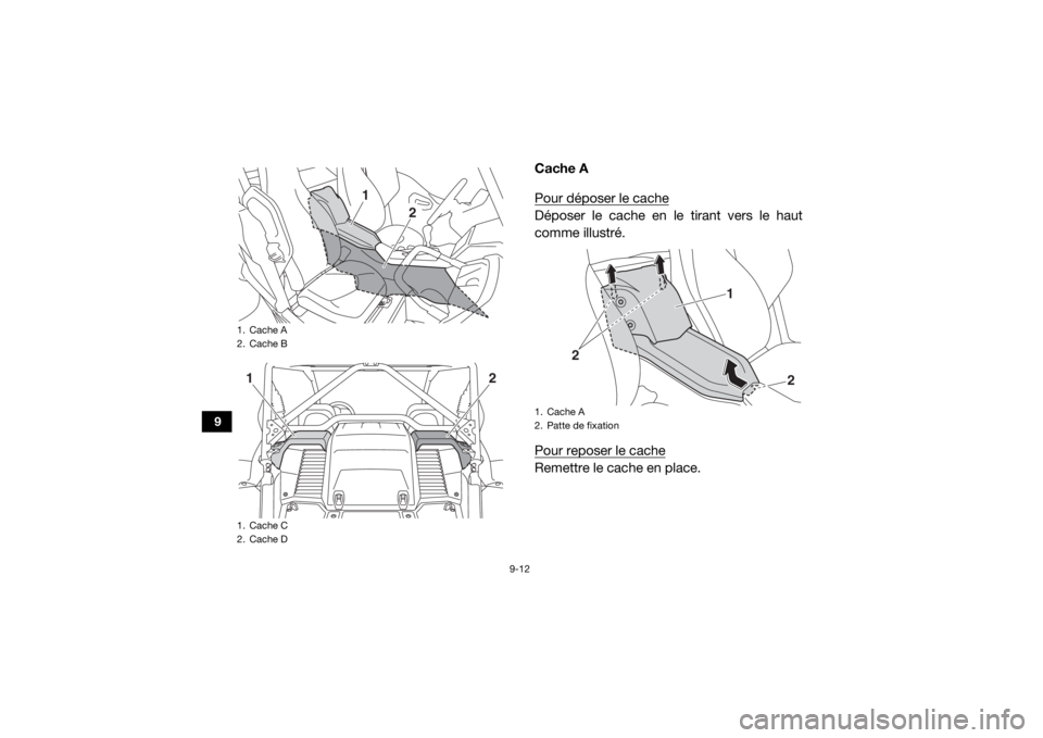 YAMAHA YXZ1000R 2020  Notices Demploi (in French) 9-12
9
Cache A
Pour déposer le cacheDéposer le cache en le tirant vers le haut
comme illustré.
Pour reposer le cacheRemettre le cache en place.
1. Cache A
2. Cache B
1. Cache C
2. Cache D
1
2
1
2
1