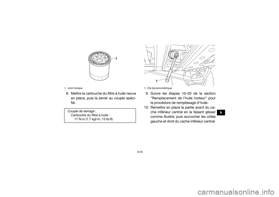 YAMAHA YXZ1000R 2020 Notices Demploi (in French) 9-25
9
8. Mettre la cartouche du filtre à huile neuveen place, puis la serrer au couple spéci-
fié. 9. Suivre les étapes 10–20 de la section
“Remplacement de l’huile moteur” pour
la procé YAMAHA YXZ1000R 2020 Notices Demploi (in French) 9-25
9
8. Mettre la cartouche du filtre à huile neuveen place, puis la serrer au couple spéci-
fié. 9. Suivre les étapes 10–20 de la section
“Remplacement de l’huile moteur” pour
la procé