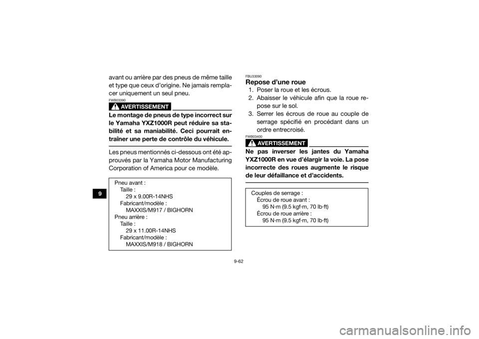 YAMAHA YXZ1000R 2020  Notices Demploi (in French) 9-62
9
avant ou arrière par des pneus de même taille
et type que ceux d’origine. Ne jamais rempla-
cer uniquement un seul pneu.
AVERTISSEMENT
FWB03390Le montage de pneus de type incorrect sur
le Y