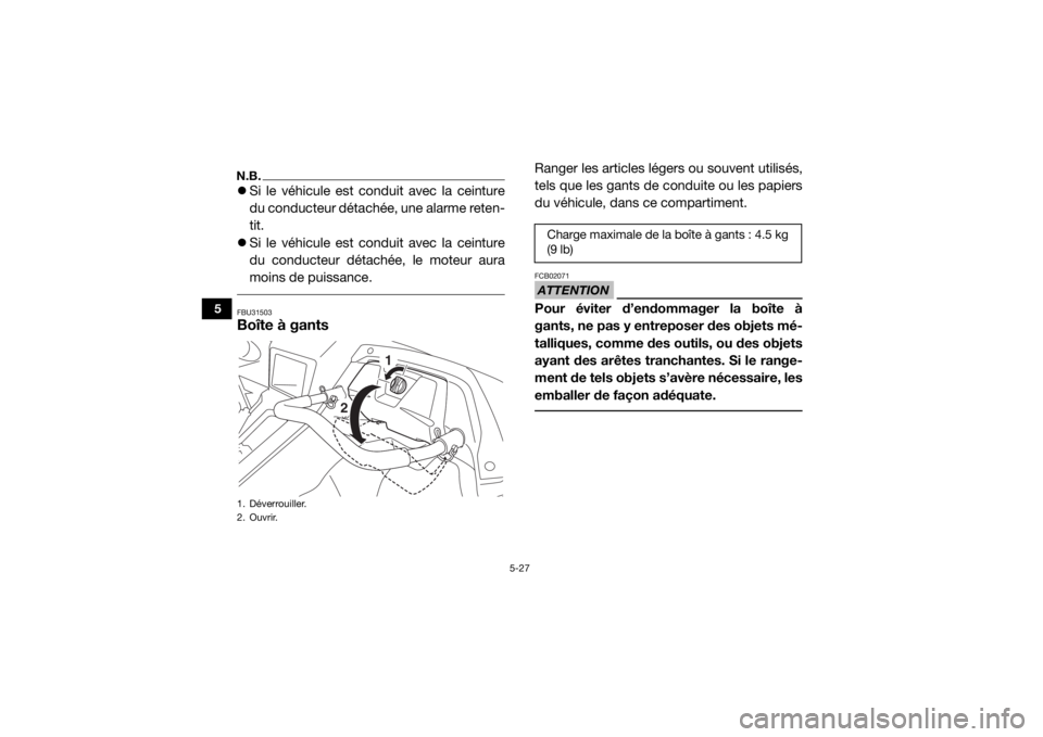 YAMAHA YXZ1000R 2020 Notices Demploi (in French) 5-27
5
N.B.Si le véhicule est conduit avec la ceinture
du conducteur détachée, une alarme reten-
tit.
Si le véhicule est conduit avec la ceinture
du conducteur détachée, le moteur aura
mo YAMAHA YXZ1000R 2020 Notices Demploi (in French) 5-27
5
N.B.Si le véhicule est conduit avec la ceinture
du conducteur détachée, une alarme reten-
tit.
Si le véhicule est conduit avec la ceinture
du conducteur détachée, le moteur aura
mo