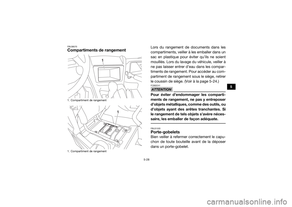 YAMAHA YXZ1000R 2020 Notices Demploi (in French) 5-28
5
FBU38570Compartiments de rangement
Lors du rangement de documents dans les
compartiments, veiller à les emballer dans un
sac en plastique pour éviter qu’ils ne soient
mouillés. Lors du lav YAMAHA YXZ1000R 2020 Notices Demploi (in French) 5-28
5
FBU38570Compartiments de rangement
Lors du rangement de documents dans les
compartiments, veiller à les emballer dans un
sac en plastique pour éviter qu’ils ne soient
mouillés. Lors du lav