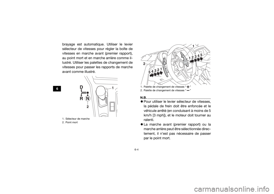 YAMAHA YXZ1000R SS 2019 Notices Demploi (in French) 6-4
6
brayage est automatique. Utiliser le levier
sélecteur de vitesses pour régler la boîte de
vitesses en marche avant (premier rapport),
au point mort et en marche arrière comme il-
lustré. Ut YAMAHA YXZ1000R SS 2019 Notices Demploi (in French) 6-4
6
brayage est automatique. Utiliser le levier
sélecteur de vitesses pour régler la boîte de
vitesses en marche avant (premier rapport),
au point mort et en marche arrière comme il-
lustré. Ut