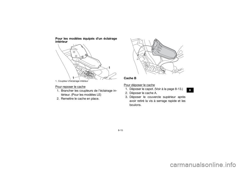 YAMAHA YXZ1000R SS 2019  Notices Demploi (in French) 8-15
8
Pour les modèles équipés d’un éclairage
intérieur
Pour reposer le cache1. Brancher les coupleurs de l’éclairage in-térieur. (Pour les modèles LE)
2. Remettre le cache en place. Cach