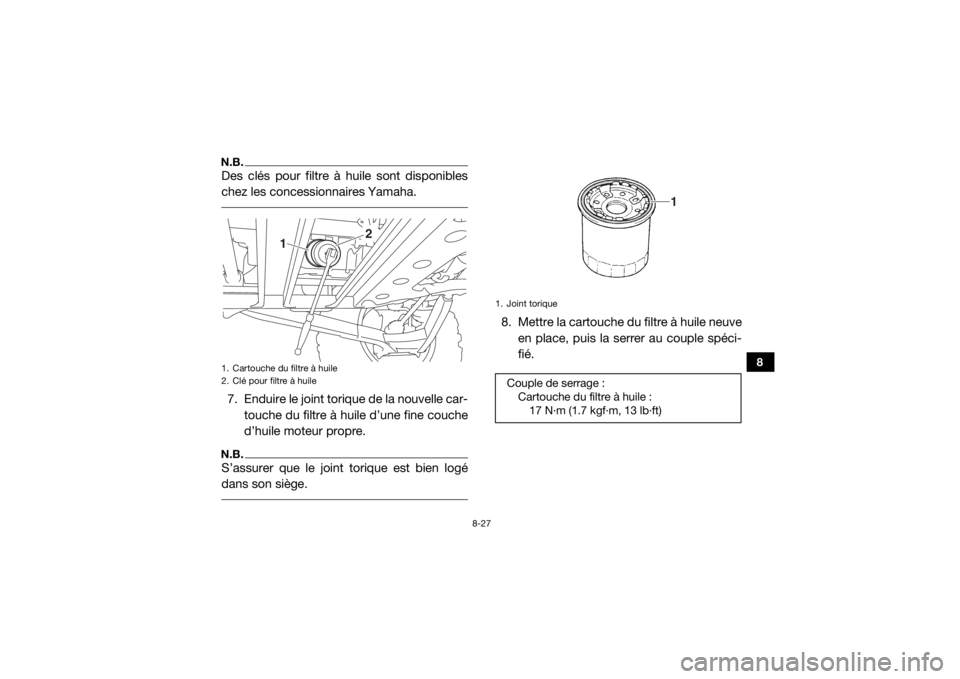 YAMAHA YXZ1000R SS 2019 Notices Demploi (in French) 8-27
8
N.B.Des clés pour filtre à huile sont disponibles
chez les concessionnaires Yamaha. 7. Enduire le joint torique de la nouvelle car-touche du filtre à huile d’une fine couche
d’huile mote YAMAHA YXZ1000R SS 2019 Notices Demploi (in French) 8-27
8
N.B.Des clés pour filtre à huile sont disponibles
chez les concessionnaires Yamaha. 7. Enduire le joint torique de la nouvelle car-touche du filtre à huile d’une fine couche
d’huile mote