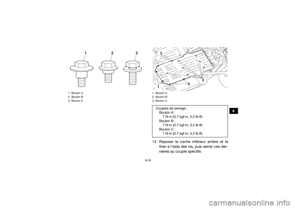 YAMAHA YXZ1000R SS 2019 Notices Demploi (in French) 8-29
8
12. Reposer le cache inférieur arrière et lefixer à l’aide des vis, puis serrer ces der-
nières au couple spécifié.
1. Boulon A
2. Boulon B
3. Boulon C
1
2
3
1. Boulon A
2. Boulon B
3. YAMAHA YXZ1000R SS 2019 Notices Demploi (in French) 8-29
8
12. Reposer le cache inférieur arrière et lefixer à l’aide des vis, puis serrer ces der-
nières au couple spécifié.
1. Boulon A
2. Boulon B
3. Boulon C
1
2
3
1. Boulon A
2. Boulon B
3.