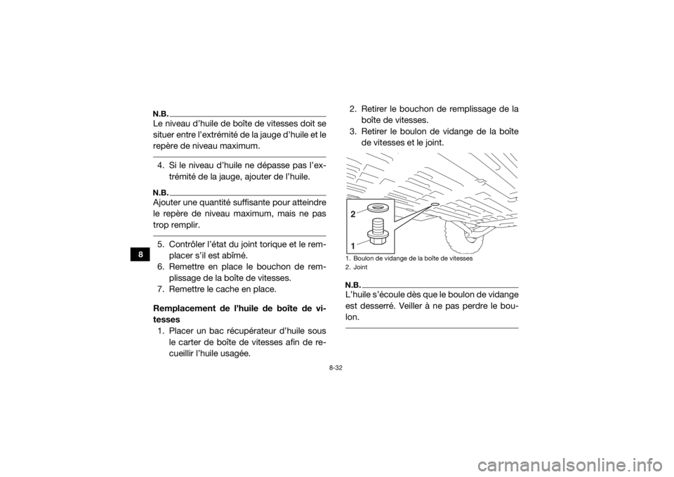 YAMAHA YXZ1000R SS 2019 Notices Demploi (in French) 8-32
8
N.B.Le niveau d’huile de boîte de vitesses doit se
situer entre l’extrémité de la jauge d’huile et le
repère de niveau maximum. 4. Si le niveau d’huile ne dépasse pas l’ex-trémi YAMAHA YXZ1000R SS 2019 Notices Demploi (in French) 8-32
8
N.B.Le niveau d’huile de boîte de vitesses doit se
situer entre l’extrémité de la jauge d’huile et le
repère de niveau maximum. 4. Si le niveau d’huile ne dépasse pas l’ex-trémi