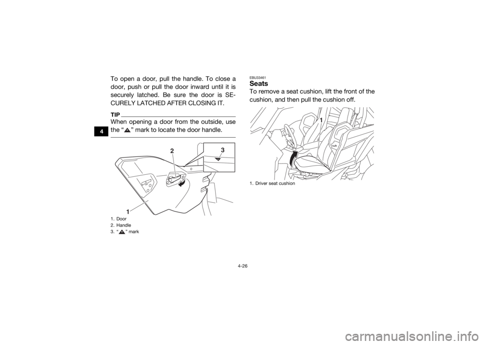 YAMAHA YXZ1000R 2018 Repair Manual 4-26
4
To open a door, pull the handle. To close a
door, push or pull the door inward until it is
securely latched. Be sure the door is SE-
CURELY LATCHED AFTER CLOSING IT.TIPWhen opening a door from YAMAHA YXZ1000R 2018 Repair Manual 4-26
4
To open a door, pull the handle. To close a
door, push or pull the door inward until it is
securely latched. Be sure the door is SE-
CURELY LATCHED AFTER CLOSING IT.TIPWhen opening a door from