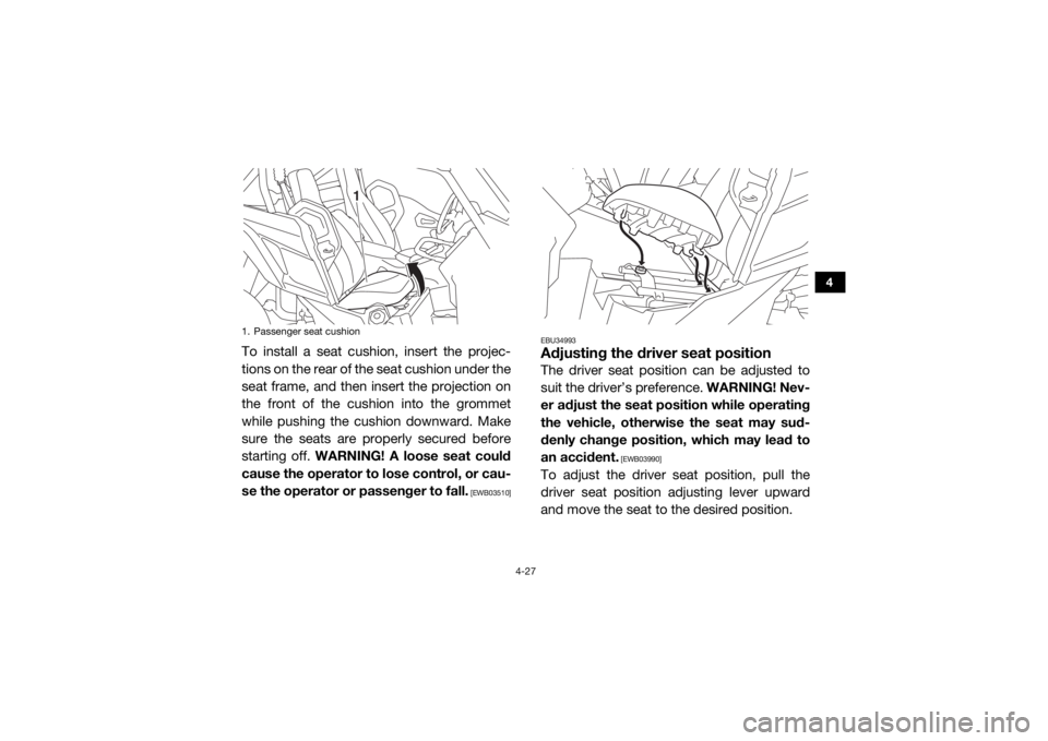 YAMAHA YXZ1000R 2018 Repair Manual 4-27
4
To install a seat cushion, insert the projec-
tions on the rear of the seat cushion under the
seat frame, and then insert the projection on
the front of the cushion into the grommet
while pushi YAMAHA YXZ1000R 2018 Repair Manual 4-27
4
To install a seat cushion, insert the projec-
tions on the rear of the seat cushion under the
seat frame, and then insert the projection on
the front of the cushion into the grommet
while pushi