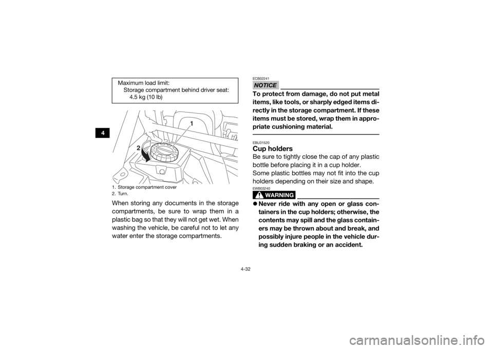 YAMAHA YXZ1000R 2018 Repair Manual 4-32
4
When storing any documents in the storage
compartments, be sure to wrap them in a
plastic bag so that they will not get wet. When
washing the vehicle, be careful not to let any
water enter the YAMAHA YXZ1000R 2018 Repair Manual 4-32
4
When storing any documents in the storage
compartments, be sure to wrap them in a
plastic bag so that they will not get wet. When
washing the vehicle, be careful not to let any
water enter the