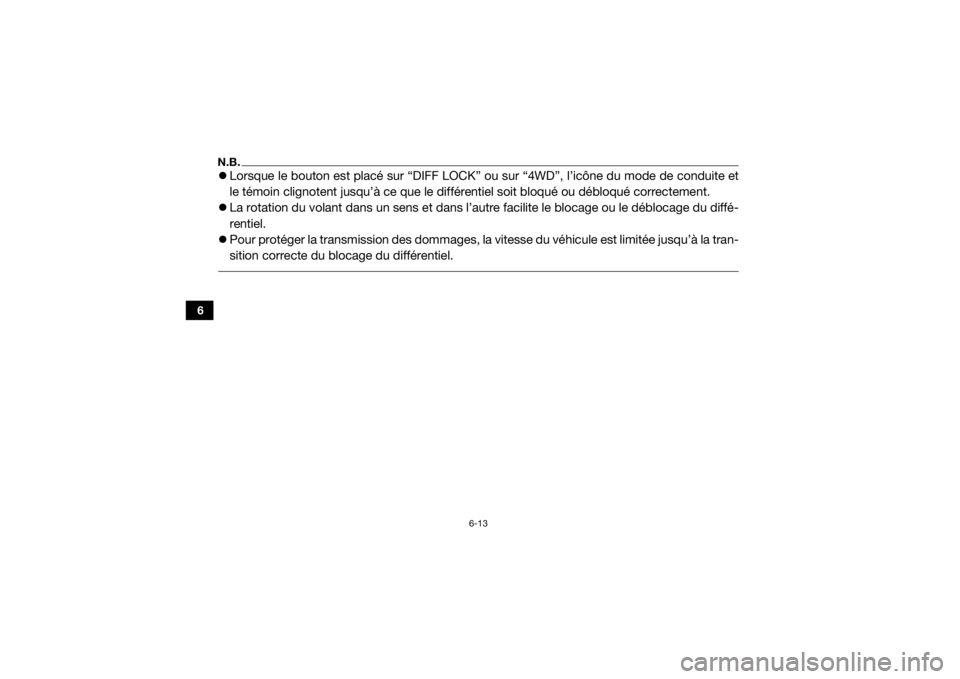 YAMAHA YXZ1000R SS 2018 Notices Demploi (in French) 6-13
6
N.B.Lorsque le bouton est placé sur “DIFF LOCK” ou sur “4WD”, l’icône du mode de conduite et
le témoin clignotent jusqu’à ce que le différe ntiel soit bloqué ou débloqué YAMAHA YXZ1000R SS 2018 Notices Demploi (in French) 6-13
6
N.B.Lorsque le bouton est placé sur “DIFF LOCK” ou sur “4WD”, l’icône du mode de conduite et
le témoin clignotent jusqu’à ce que le différe ntiel soit bloqué ou débloqué