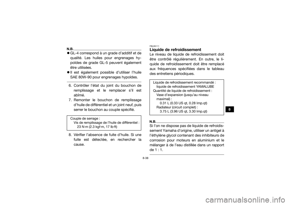 YAMAHA YXZ1000R SS 2018  Notices Demploi (in French) 8-38
8
N.B.GL-4 correspond à un grade d’additif et de
qualité. Les huiles pour engrenages hy-
poïdes de grade GL-5 peuvent également
être utilisées.
 Il est également possible d’utili