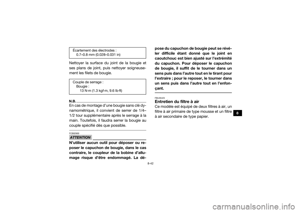 YAMAHA YXZ1000R SS 2018 Notices Demploi (in French) 8-42
8
Nettoyer la surface du joint de la bougie et
ses plans de joint, puis nettoyer soigneuse-
ment les filets de bougie.N.B.En cas de montage d’une bougie sans clé dy-
namométrique, il convient YAMAHA YXZ1000R SS 2018 Notices Demploi (in French) 8-42
8
Nettoyer la surface du joint de la bougie et
ses plans de joint, puis nettoyer soigneuse-
ment les filets de bougie.N.B.En cas de montage d’une bougie sans clé dy-
namométrique, il convient