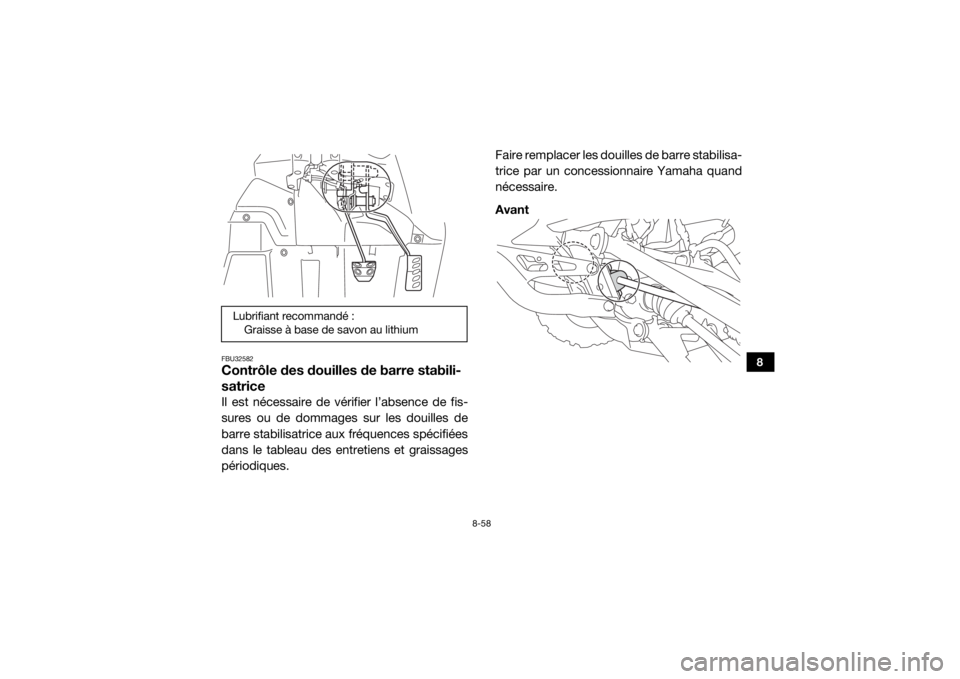 YAMAHA YXZ1000R SS 2018  Notices Demploi (in French) 8-58
8
FBU32582Contrôle des douilles de barre stabili-
satriceIl est nécessaire de vérifier l’absence de fis-
sures ou de dommages sur les douilles de
barre stabilisatrice aux fréquences spécif