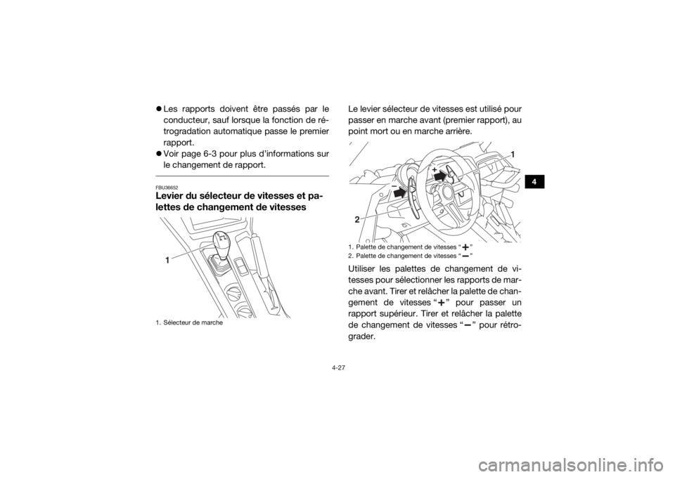 YAMAHA YXZ1000R SS 2018 Notices Demploi (in French) 4-27
4
Les rapports doivent être passés par le
conducteur, sauf lorsque la fonction de ré-
trogradation automatique passe le premier
rapport.
Voir page 6-3 pour plus d’informations sur
le YAMAHA YXZ1000R SS 2018 Notices Demploi (in French) 4-27
4
Les rapports doivent être passés par le
conducteur, sauf lorsque la fonction de ré-
trogradation automatique passe le premier
rapport.
Voir page 6-3 pour plus d’informations sur
le