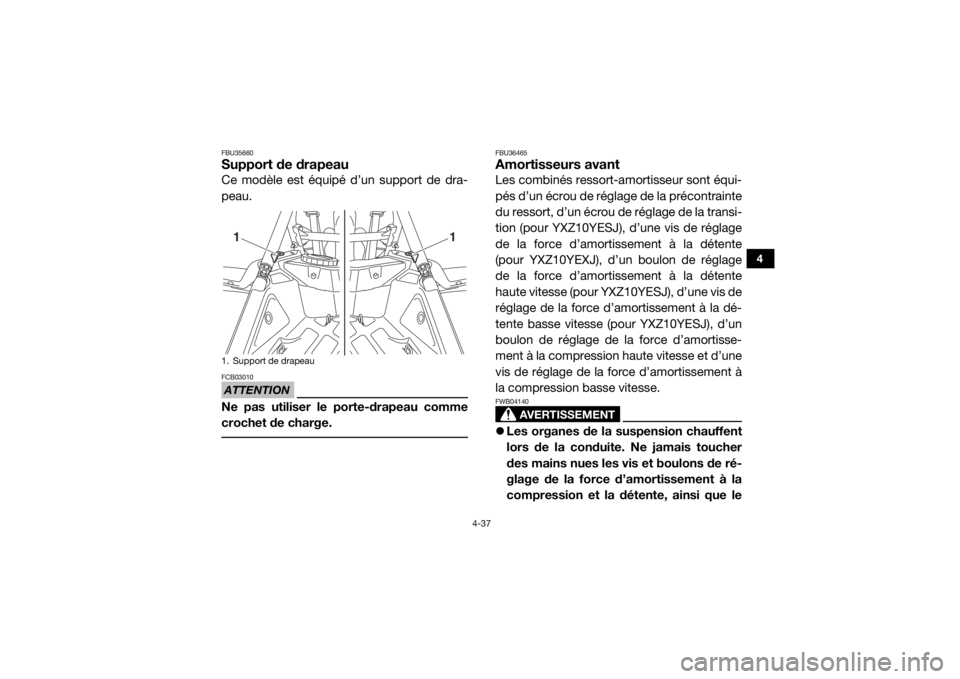 YAMAHA YXZ1000R SS 2018 Notices Demploi (in French) 4-37
4
FBU35660Support de drapeauCe modèle est équipé d’un support de dra-
peau.ATTENTIONFCB03010Ne pas utiliser le porte-drapeau comme
crochet de charge.
FBU36465Amortisseurs avantLes combinés YAMAHA YXZ1000R SS 2018 Notices Demploi (in French) 4-37
4
FBU35660Support de drapeauCe modèle est équipé d’un support de dra-
peau.ATTENTIONFCB03010Ne pas utiliser le porte-drapeau comme
crochet de charge.
FBU36465Amortisseurs avantLes combinés