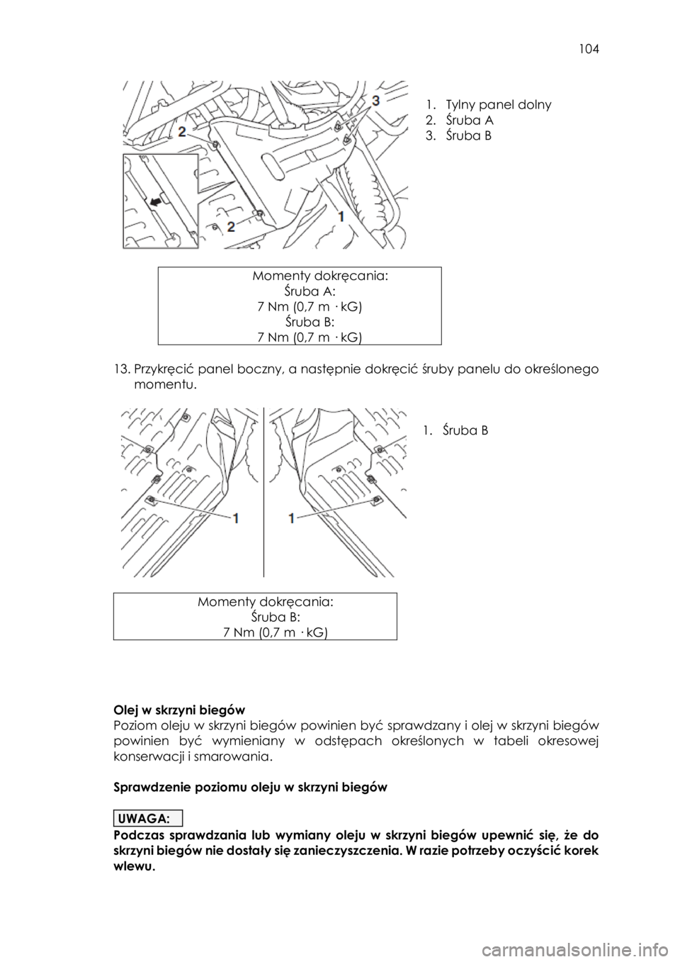 YAMAHA YXZ1000R 2018 Instrukcja obsługi (in Polish) 104
1. Tylny panel dolny
2. Śruba A
3. Śruba B
Momenty dokręcania:
Śruba A:
7 Nm (0,7 m · kG)
Śruba B:
7 Nm (0,7 m · kG)
13. Przykręcić panel boczny, a następnie dokr YAMAHA YXZ1000R 2018 Instrukcja obsługi (in Polish) 104
1. Tylny panel dolny
2. Śruba A
3. Śruba B
Momenty dokręcania:
Śruba A:
7 Nm (0,7 m · kG)
Śruba B:
7 Nm (0,7 m · kG)
13. Przykręcić panel boczny, a następnie dokr