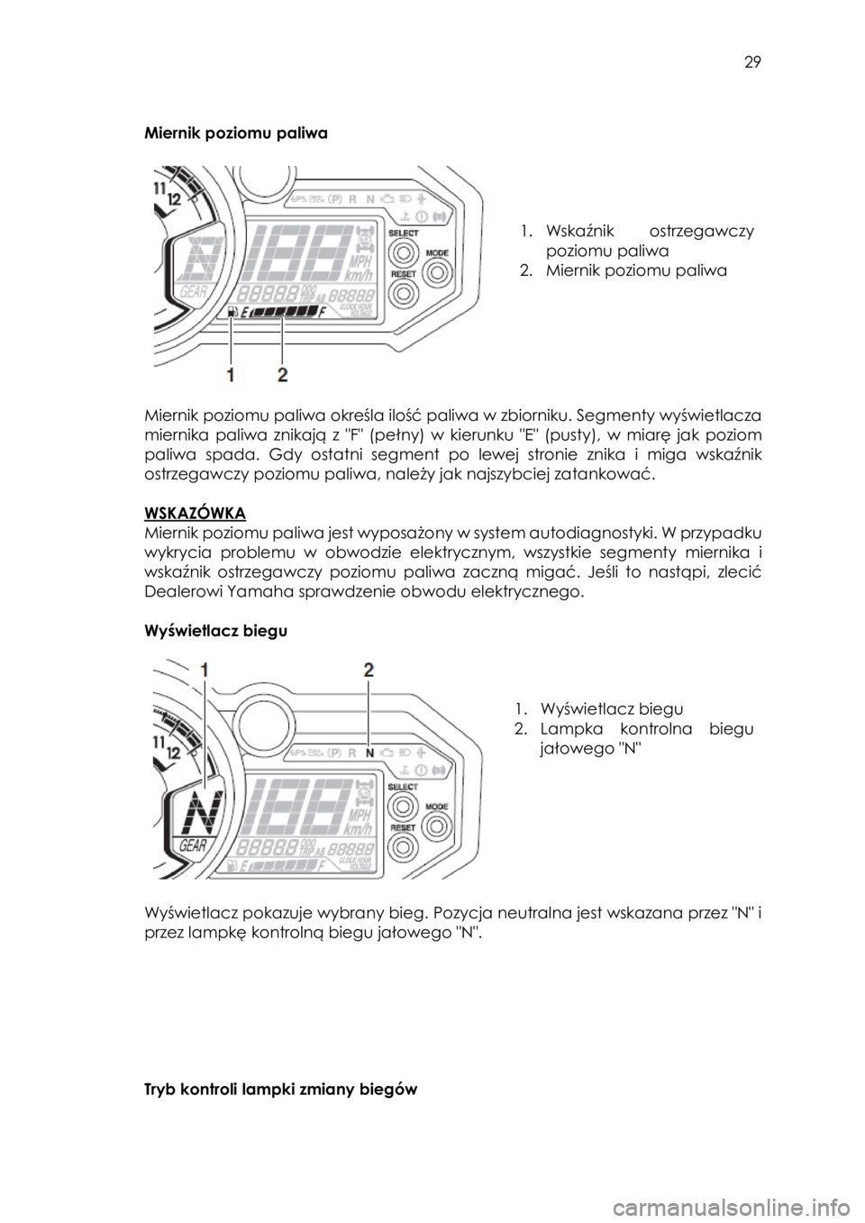 YAMAHA YXZ1000R SS 2017 Instrukcja obsługi (in Polish) 29
Miernik poziomu paliwa
1. Wskaźnik ostrzegawczy
poziomu paliwa
2. Miernik poziomu paliwa
Miernik poziomu paliwa określa ilość paliwa w zbiorniku. Segmenty wyświetlacza
YAMAHA YXZ1000R SS 2017 Instrukcja obsługi (in Polish) 29
Miernik poziomu paliwa
1. Wskaźnik ostrzegawczy
poziomu paliwa
2. Miernik poziomu paliwa
Miernik poziomu paliwa określa ilość paliwa w zbiorniku. Segmenty wyświetlacza