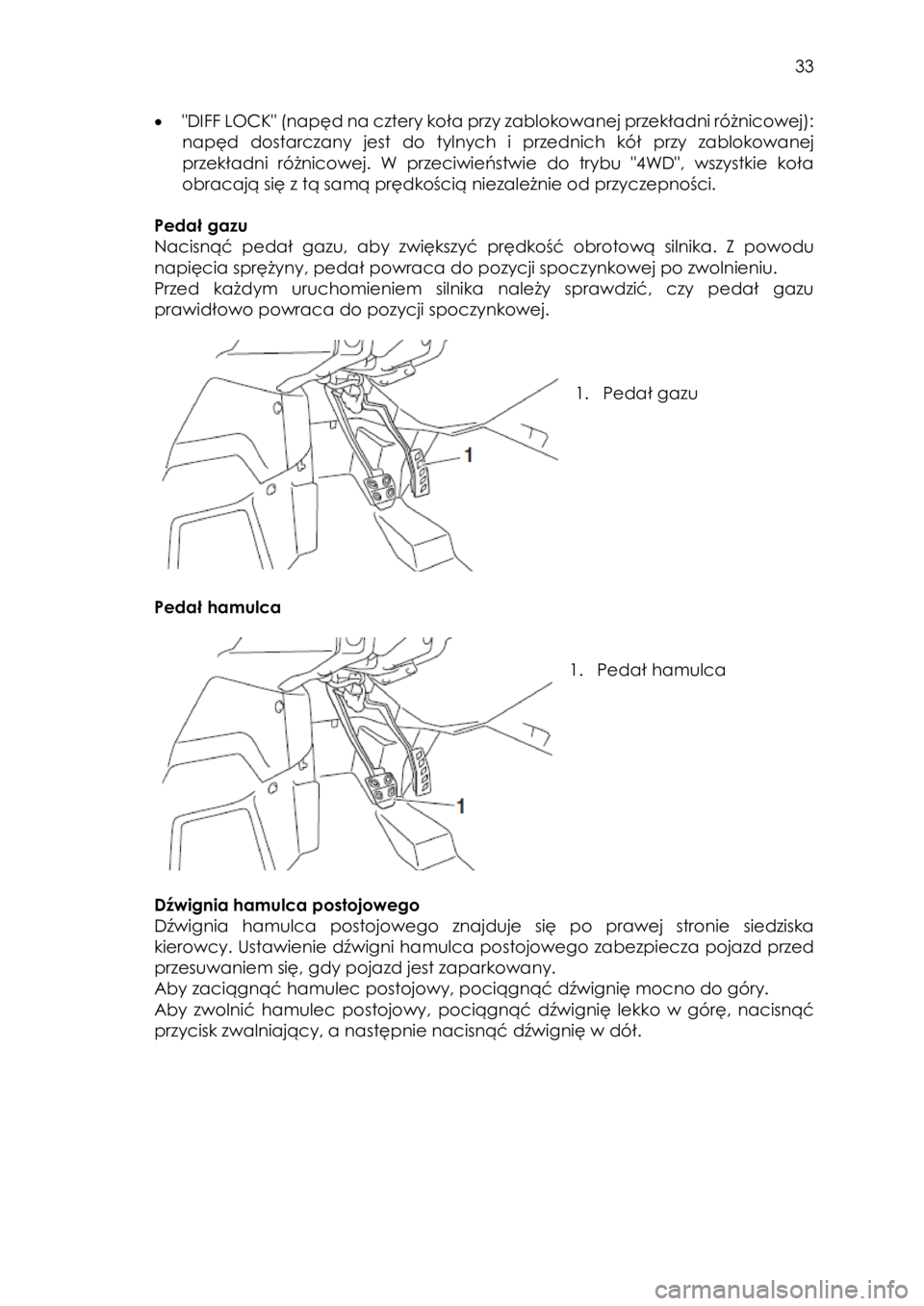YAMAHA YXZ1000R SS 2017 Instrukcja obsługi (in Polish) 33
• "DIFF LOCK" (napęd na cztery koła przy zablokowanej przekładni różnicowej):
napęd dostarczany jest do tylnych i przednich kół przy zablokowanej
przekładni różnicowej. YAMAHA YXZ1000R SS 2017 Instrukcja obsługi (in Polish) 33
• "DIFF LOCK" (napęd na cztery koła przy zablokowanej przekładni różnicowej):
napęd dostarczany jest do tylnych i przednich kół przy zablokowanej
przekładni różnicowej.