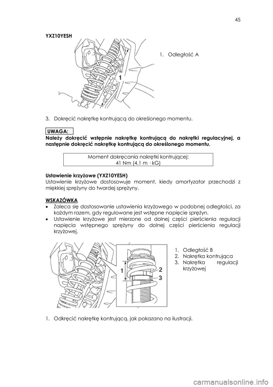 YAMAHA YXZ1000R SS 2017 Instrukcja obsługi (in Polish) 45
YXZ10YESH
1. Odległość A
3. Dokręcić nakrętkę kontrującą do określonego momentu.
UWAGA:
Należy dokręcić wstępnie nakrętkę kontrującą do nakrętki regulacy YAMAHA YXZ1000R SS 2017 Instrukcja obsługi (in Polish) 45
YXZ10YESH
1. Odległość A
3. Dokręcić nakrętkę kontrującą do określonego momentu.
UWAGA:
Należy dokręcić wstępnie nakrętkę kontrującą do nakrętki regulacy