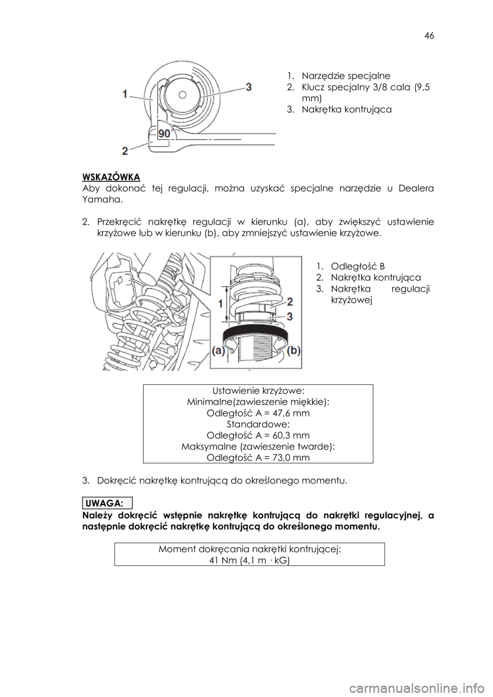 YAMAHA YXZ1000R SS 2017 Instrukcja obsługi (in Polish) 46
1. Narzędzie specjalne
2. Klucz specjalny 3/8 cala (9,5
mm)
3. Nakrętka kontrująca
WSKAZÓWKA
Aby dokonać tej regulacji, można uzyskać specjalne narzędzie u Dealer YAMAHA YXZ1000R SS 2017 Instrukcja obsługi (in Polish) 46
1. Narzędzie specjalne
2. Klucz specjalny 3/8 cala (9,5
mm)
3. Nakrętka kontrująca
WSKAZÓWKA
Aby dokonać tej regulacji, można uzyskać specjalne narzędzie u Dealer