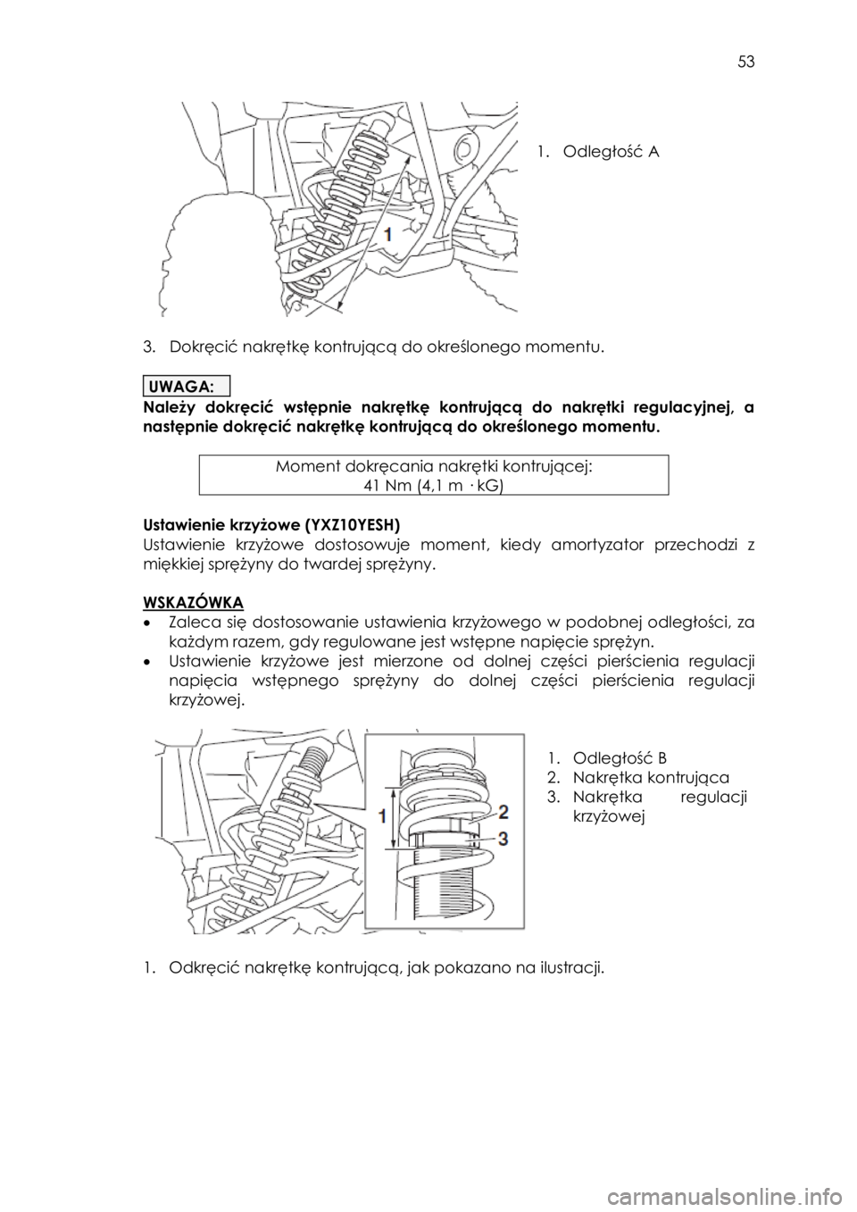 YAMAHA YXZ1000R SS 2017  Instrukcja obsługi (in Polish)  53 
 
 
 
1. Odległość A 
 
 
3. Dokręcić nakrętkę kontrującą do określonego momentu. 
 
UWAGA: 
Należy  dokręcić  wstępnie  nakrętkę  kontrującą  do  nakrętki  regulacyjnej,  a 
n