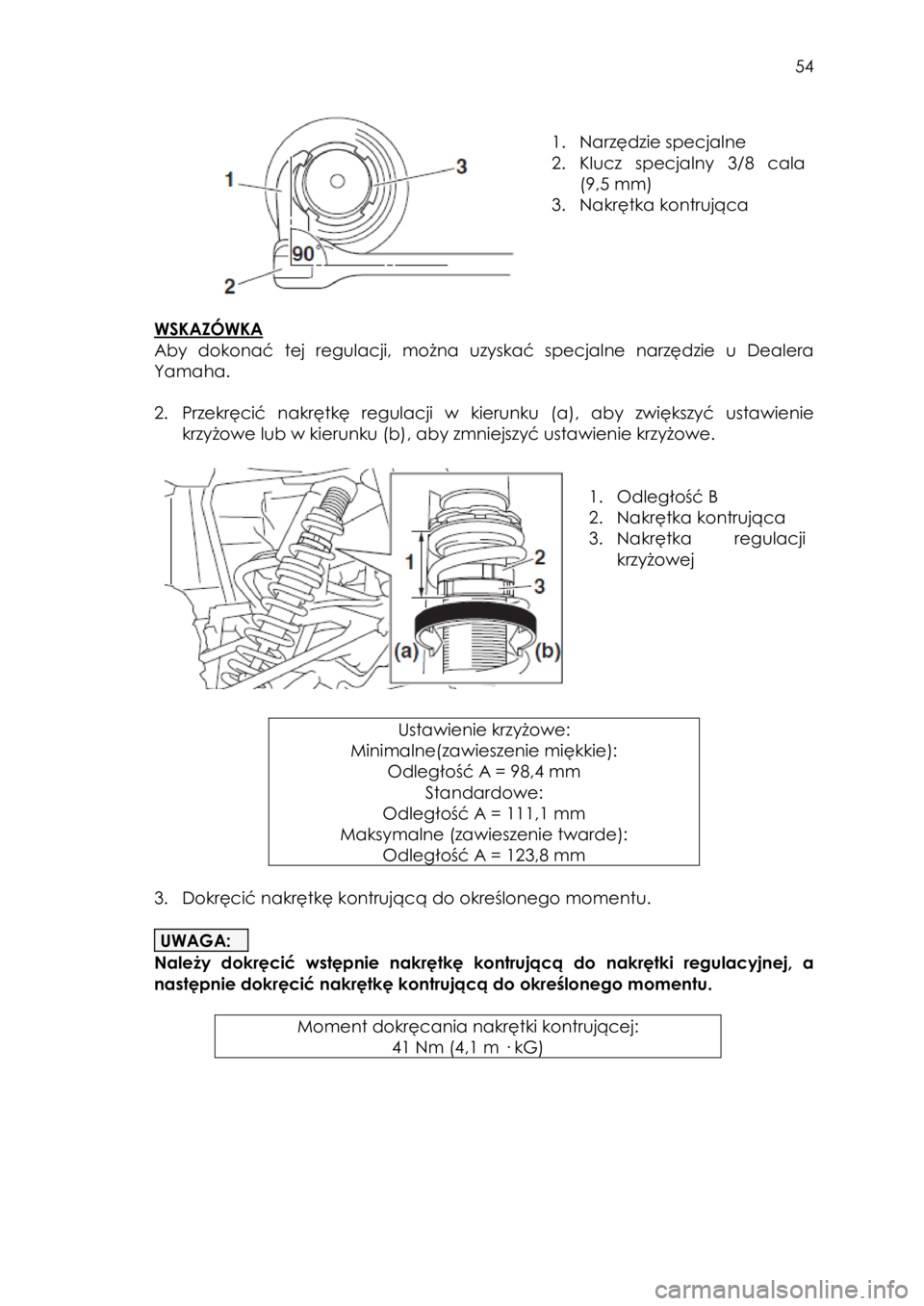 YAMAHA YXZ1000R SS 2017  Instrukcja obsługi (in Polish)  54 
 
 
1. Narzędzie specjalne  
2. Klucz  specjalny  3/8  cala 
(9,5 mm) 
3. Nakrętka kontrująca 
 
 
 
WSKAZÓWKA 
Aby  dokonać  tej regulacji,  można  uzyskać  specjalne  narzędzie u  Deale