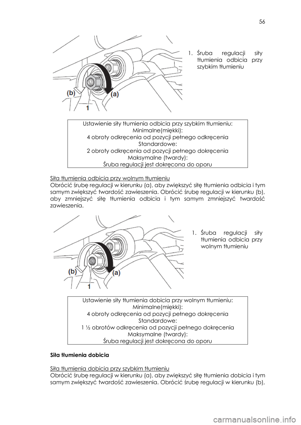 YAMAHA YXZ1000R SS 2017  Instrukcja obsługi (in Polish)  56 
 
 
 
1. Śruba regulacji  siły 
tłumienia odbicia przy 
szybkim tłumieniu 
 
 
 
Ustawienie siły tłumienia odbicia przy szybkim tłumieniu: 
Minimalne(miękki): 
4 obroty odkręcenia od poz