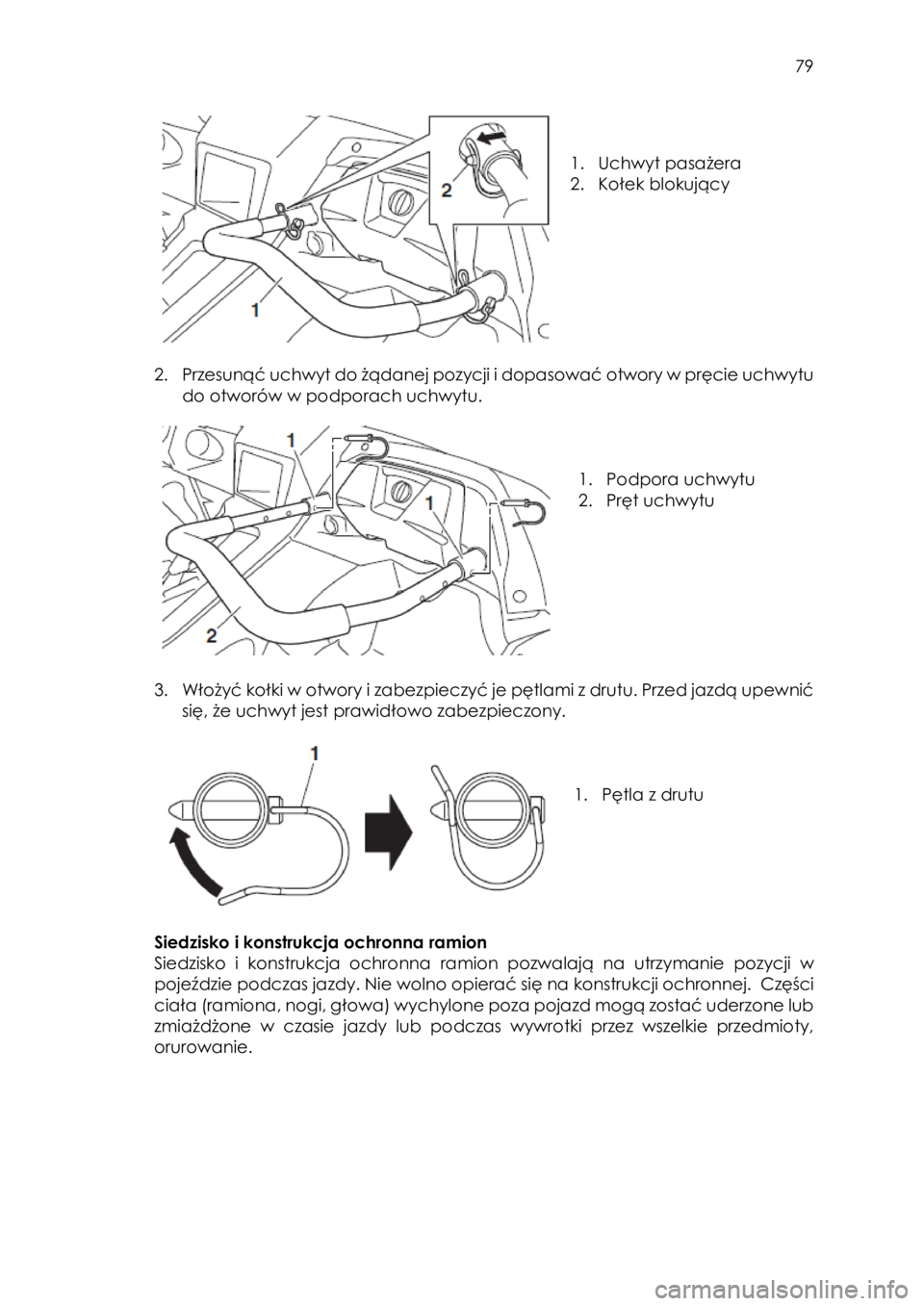 YAMAHA YXZ1000R 2018 Instrukcja obsługi (in Polish) 79
1. Uchwyt pasażera
2. Kołek blokujący
2. Przesunąć uchwyt do żądanej pozycji i dopasować otwory w pręcie uchwytu
do otworów w podporach uchwytu.
1. Podpora uchwytu YAMAHA YXZ1000R 2018 Instrukcja obsługi (in Polish) 79
1. Uchwyt pasażera
2. Kołek blokujący
2. Przesunąć uchwyt do żądanej pozycji i dopasować otwory w pręcie uchwytu
do otworów w podporach uchwytu.
1. Podpora uchwytu