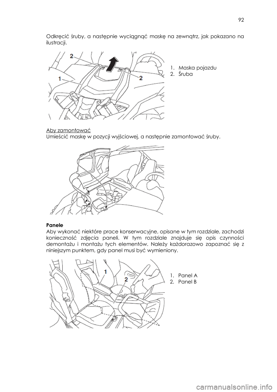 YAMAHA YXZ1000R 2018 Instrukcja obsługi (in Polish) 92
Odkręcić śruby, a następnie wyciągnąć maskę na zewnątrz, jak pokazano na
ilustracji.
1. Maska pojazdu
2. Śruba
Aby zamontować
Umieścić maskę w pozycji wyj YAMAHA YXZ1000R 2018 Instrukcja obsługi (in Polish) 92
Odkręcić śruby, a następnie wyciągnąć maskę na zewnątrz, jak pokazano na
ilustracji.
1. Maska pojazdu
2. Śruba
Aby zamontować
Umieścić maskę w pozycji wyj
