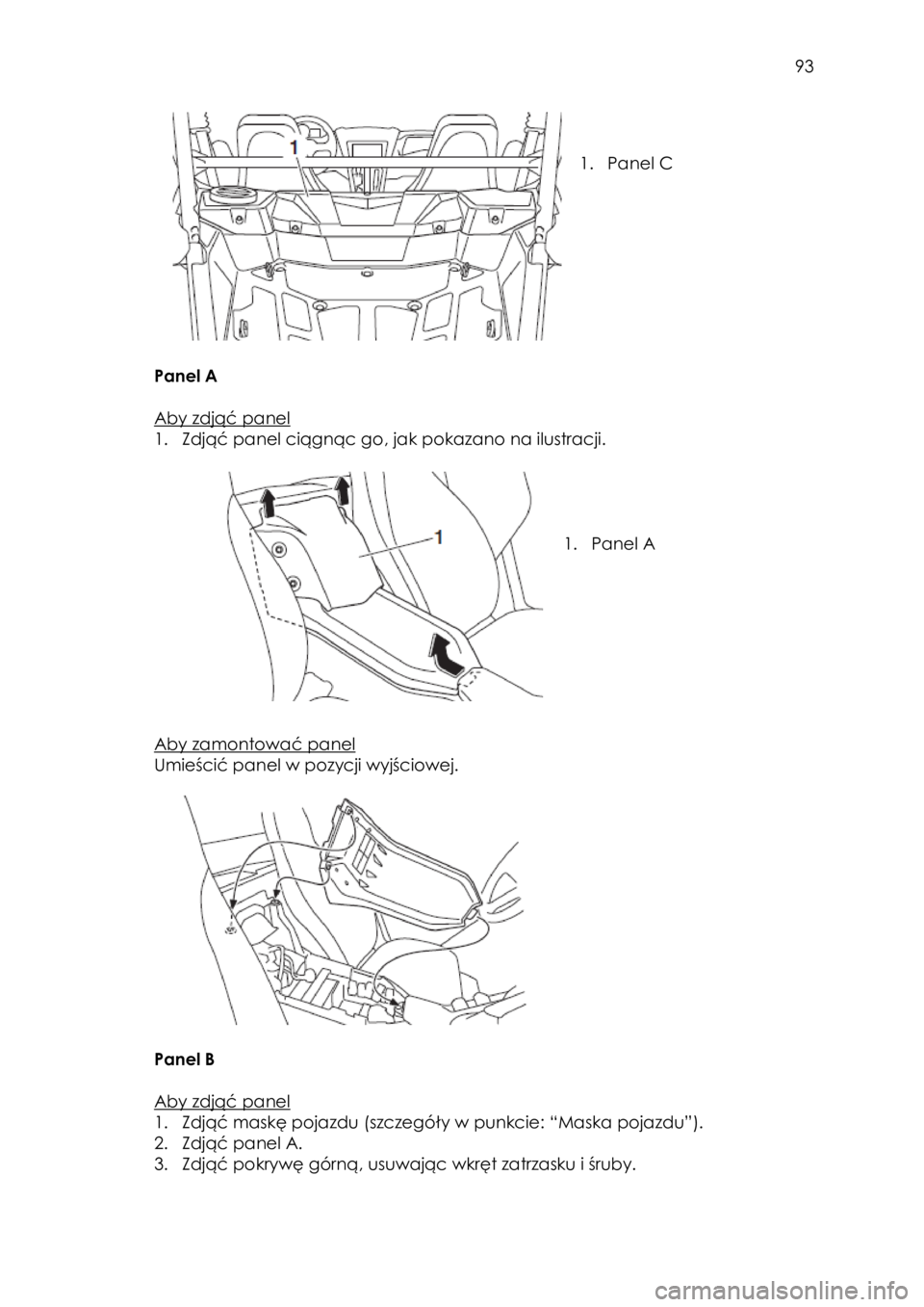 YAMAHA YXZ1000R 2018 Instrukcja obsługi (in Polish) 93
1. Panel C
Panel A
Aby zdjąć panel
1. Zdjąć panel ciągnąc go, jak pokazano na ilustracji.
1. Panel A
Aby zamontować panel
Umieścić panel w pozycji wyj YAMAHA YXZ1000R 2018 Instrukcja obsługi (in Polish) 93
1. Panel C
Panel A
Aby zdjąć panel
1. Zdjąć panel ciągnąc go, jak pokazano na ilustracji.
1. Panel A
Aby zamontować panel
Umieścić panel w pozycji wyj