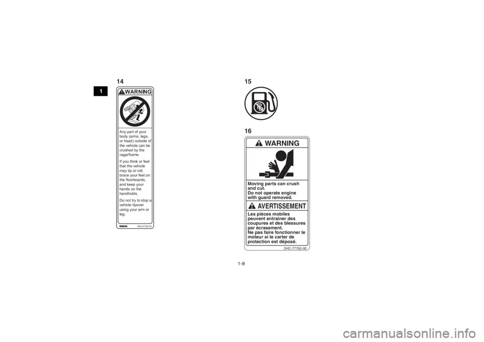 YAMAHA YXZ1000R 2017 User Guide 1-9
1
Any part of your
body (arms, legs,
or head) outside of
the vehicle can be
crushed by the
cage/frame.
If you think or feel
that the vehicle
may tip or roll,
brace your feet on
the floorbo YAMAHA YXZ1000R 2017 User Guide 1-9
1
Any part of your
body (arms, legs,
or head) outside of
the vehicle can be
crushed by the
cage/frame.
If you think or feel
that the vehicle
may tip or roll,
brace your feet on
the floorbo