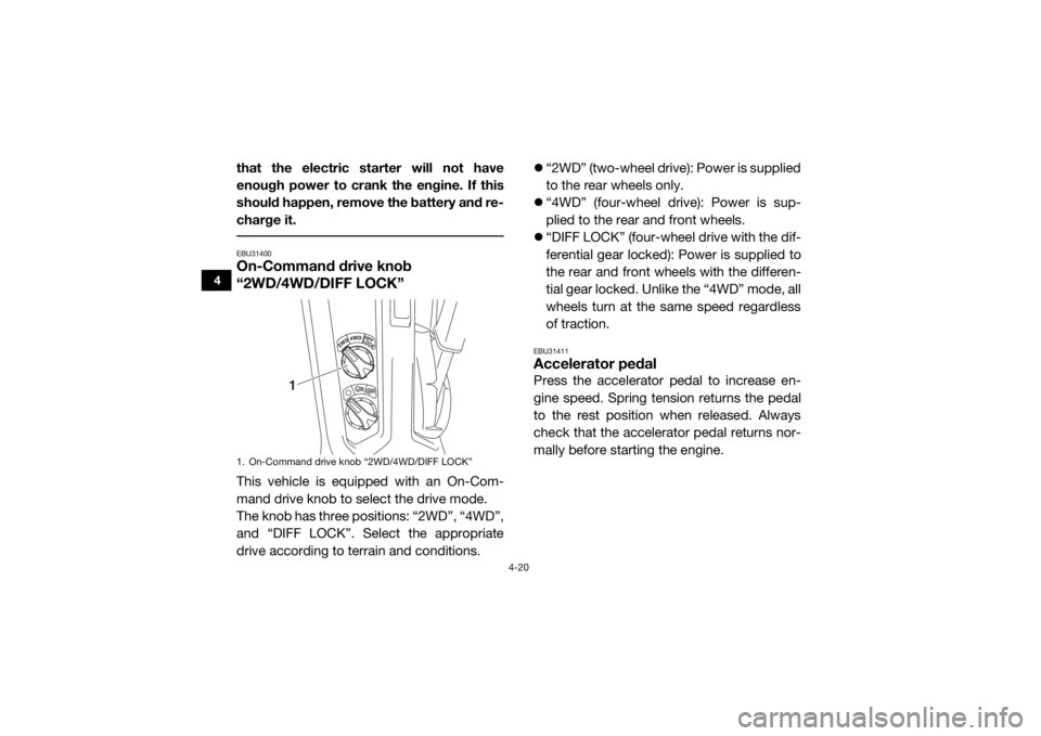 YAMAHA YXZ1000R 2017 Workshop Manual 4-20
4
that the electric starter will not have
enough power to crank the engine. If this
should happen, remove the battery and re-
charge it. EBU31400On-Command drive knob
“2WD/4WD/DIFF LOCK”This YAMAHA YXZ1000R 2017 Workshop Manual 4-20
4
that the electric starter will not have
enough power to crank the engine. If this
should happen, remove the battery and re-
charge it. EBU31400On-Command drive knob
“2WD/4WD/DIFF LOCK”This