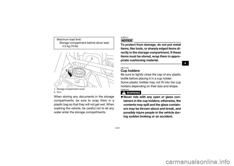 YAMAHA YXZ1000R 2017 Repair Manual 4-31
4
When storing any documents in the storage
compartments, be sure to wrap them in a
plastic bag so that they will not get wet. When
washing the vehicle, be careful not to let any
water enter the YAMAHA YXZ1000R 2017 Repair Manual 4-31
4
When storing any documents in the storage
compartments, be sure to wrap them in a
plastic bag so that they will not get wet. When
washing the vehicle, be careful not to let any
water enter the