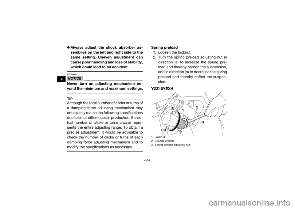 YAMAHA YXZ1000R 2017 Manual PDF 4-34
4
Always adjust the shock absorber as-
semblies on the left and right side to the
same setting. Uneven adjustment can
cause poor handling and loss of stability,
which could lead to an accident YAMAHA YXZ1000R 2017 Manual PDF 4-34
4
Always adjust the shock absorber as-
semblies on the left and right side to the
same setting. Uneven adjustment can
cause poor handling and loss of stability,
which could lead to an accident