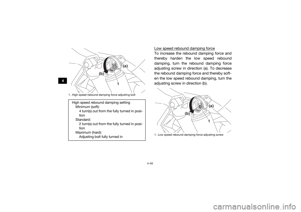 YAMAHA YXZ1000R 2017 Manual PDF 4-40
4
Low speed rebound damping forceTo increase the rebound damping force and
thereby harden the low speed rebound
damping, turn the rebound damping force
adjusting screw in direction (a). To decrea YAMAHA YXZ1000R 2017 Manual PDF 4-40
4
Low speed rebound damping forceTo increase the rebound damping force and
thereby harden the low speed rebound
damping, turn the rebound damping force
adjusting screw in direction (a). To decrea