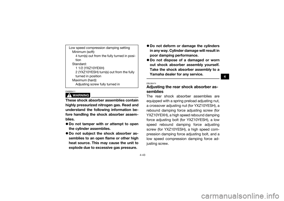 YAMAHA YXZ1000R 2017 Manual Online 4-43
4
WARNING
EWB00411These shock absorber assemblies contain
highly pressurized nitrogen gas. Read and
understand the following information be-
fore handling the shock absorber assem-
blies.
Do n YAMAHA YXZ1000R 2017 Manual Online 4-43
4
WARNING
EWB00411These shock absorber assemblies contain
highly pressurized nitrogen gas. Read and
understand the following information be-
fore handling the shock absorber assem-
blies.
Do n