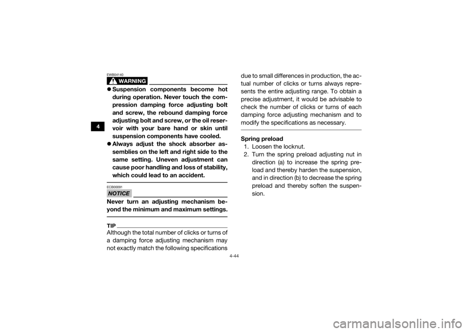 YAMAHA YXZ1000R 2017 Manual Online 4-44
4
WARNING
EWB04140Suspension components become hot
during operation. Never touch the com-
pression damping force adjusting bolt
and screw, the rebound damping force
adjusting bolt and screw, o YAMAHA YXZ1000R 2017 Manual Online 4-44
4
WARNING
EWB04140Suspension components become hot
during operation. Never touch the com-
pression damping force adjusting bolt
and screw, the rebound damping force
adjusting bolt and screw, o