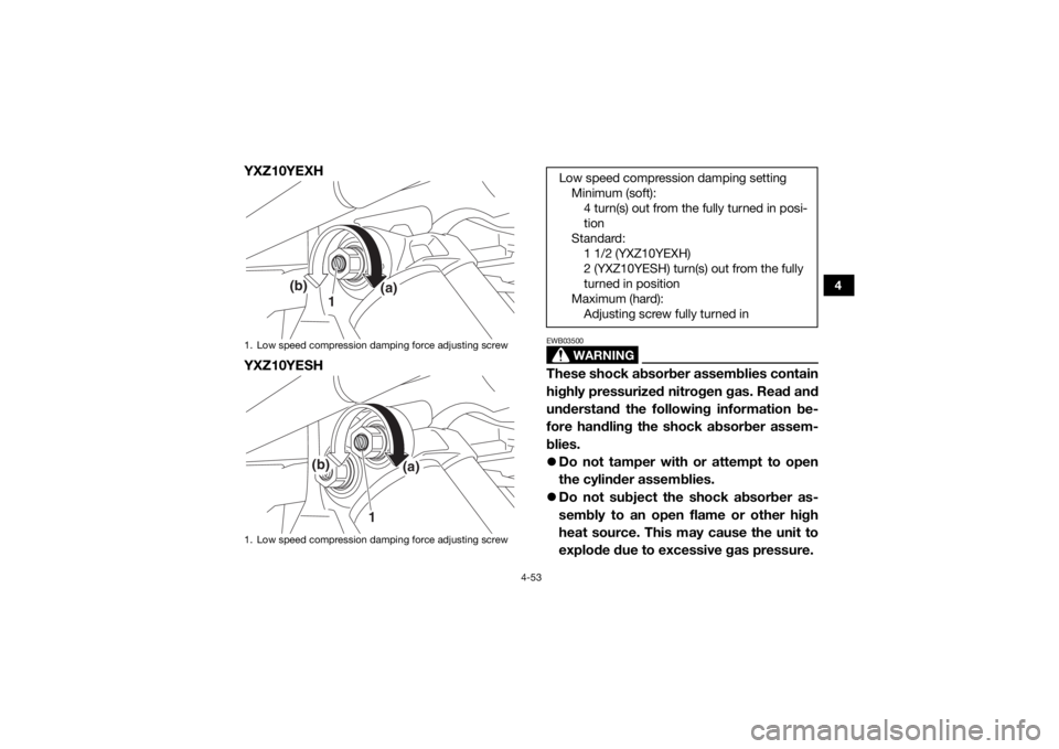 YAMAHA YXZ1000R 2017 Owners Manual 4-53
4
YXZ10YEXH
YXZ10YESH
WARNING
EWB03500These shock absorber assemblies contain
highly pressurized nitrogen gas. Read and
understand the following information be-
fore handling the shock absorber a YAMAHA YXZ1000R 2017 Owners Manual 4-53
4
YXZ10YEXH
YXZ10YESH
WARNING
EWB03500These shock absorber assemblies contain
highly pressurized nitrogen gas. Read and
understand the following information be-
fore handling the shock absorber a